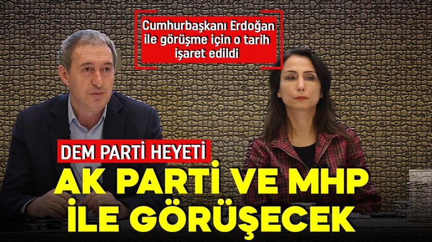 DEM Parti heyetinin siyasi parti turu devam ediyor! Bugün Cumhur İttifakı ile görüşme var! Cumhurbaşkanı Erdoğan ile görüşme ne zaman?