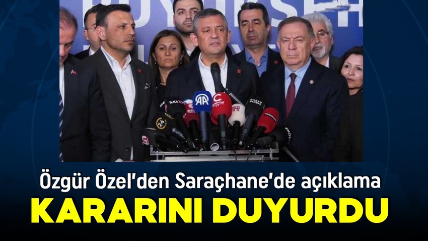 Özgür Özel'den Saraçhane'de Ekrem İmamoğlu açıklaması