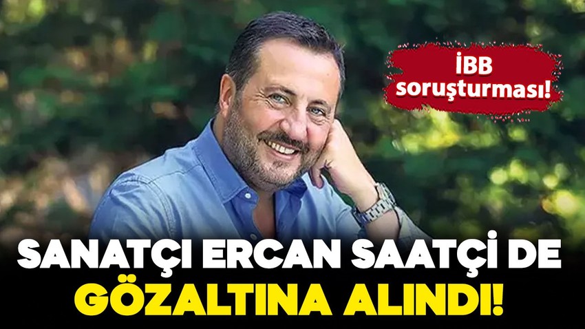 Sanatçı Ercan Saatçi de gözaltına alındı!