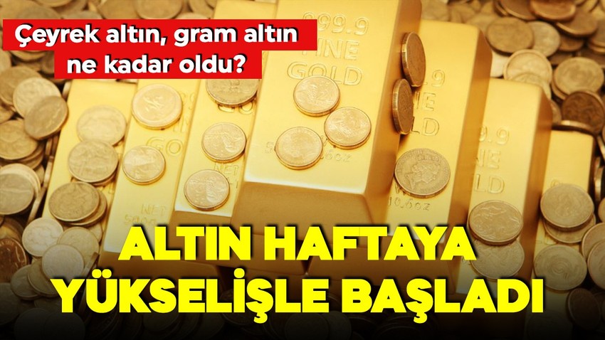 Altın haftaya yükselişle başladı! 24 Mart gram altın, çeyrek altın, cumhuriyet altını ne kadar oldu? İşte güncel fiyatlar