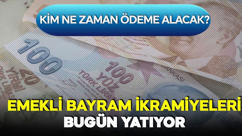 Emekliler için bayram ikramiyesi ödemeleri bugün başlıyor! Kim ne zaman ödeme alacak?