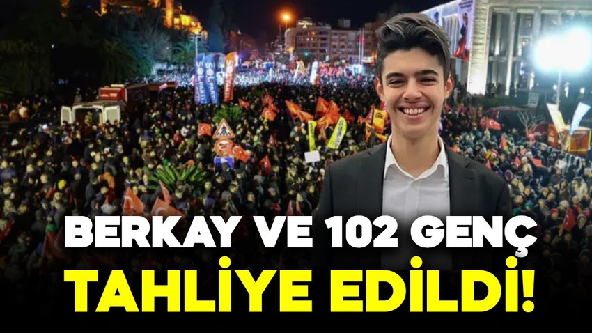 102 genç ve Berkay için tahliye kararı!