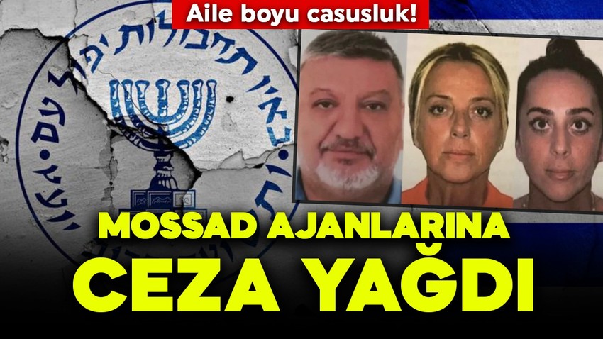 Aile boyu casusluk! Mossad ajanlarına ceza yağdı