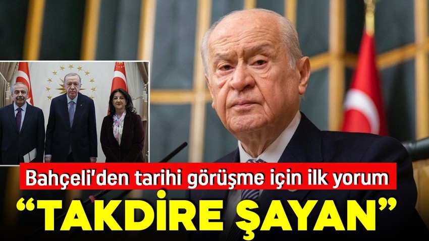 Cumhurbaşkanı Erdoğan ile DEM Parti heyeti arasındaki görüşmeye Bahçeli'den ilk yorum: Takdire şayan
