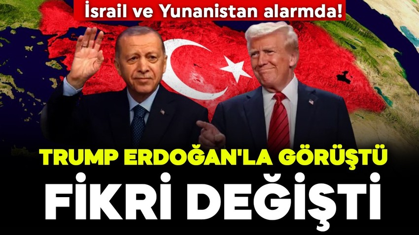 Trump Erdoğan'la görüştü, fikri değişti! İsrail de Yunanistan da alarmda!