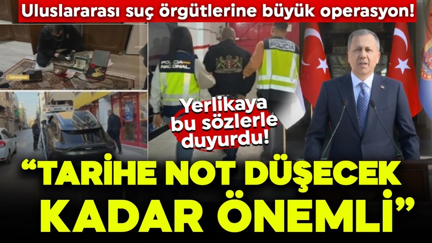 Uluslararası suç örgütlerine büyük operasyon! Bakan Yerlikaya: 234 üst düzey suç örgütü üyesi gözaltına alındı