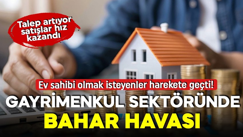 Konut satışında sevindiren rakamlar! Talep artıyor!