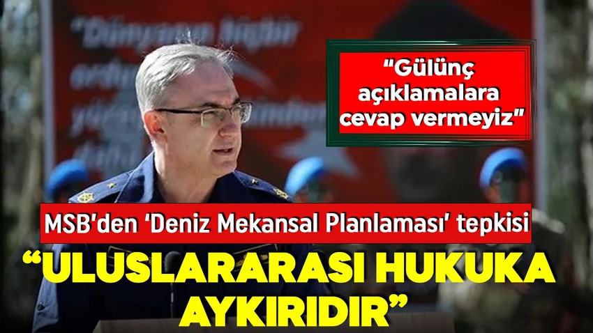 MSB'den Yunanistan'ın ilan ettiği "Deniz Mekansal Planlaması"na tepki: Uluslararası hukuka aykırıdır