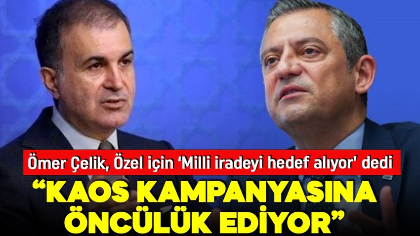 AK Parti'li Çelik'ten Özgür Özel'e sert tepki: Kaos kampanyasına öncülük ediyor