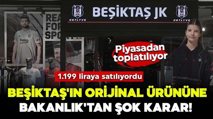 Beşiktaş'ın orijinal ürününe Bakanlık'tan şok karar! 1.199 liraya satılıyordu: Piyasadan toplatılıyor