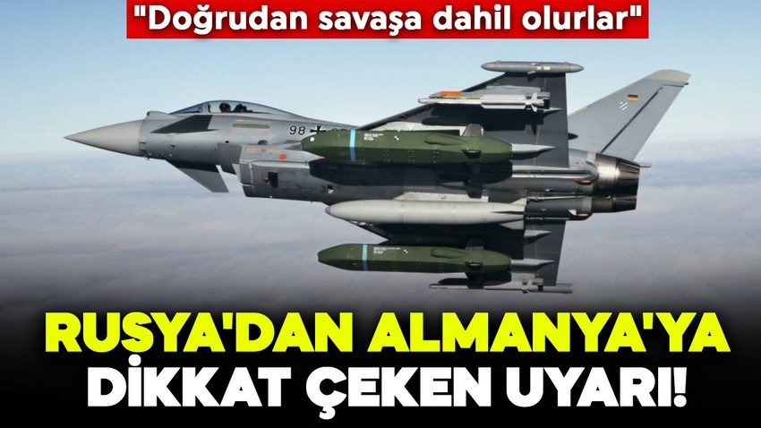 Rusya'dan Almanya'ya dikkat çeken uyarı! "Doğrudan savaşa dahil olurlar"