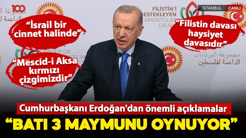 Cumhurbaşkanı Erdoğan'dan Filistin açıklaması: "Batı 3 maymunu oynuyor"