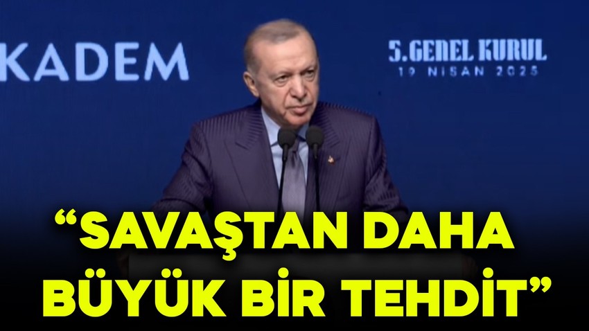 Cumhurbaşkanı Erdoğan: Savaştan daha büyük bir tehdit