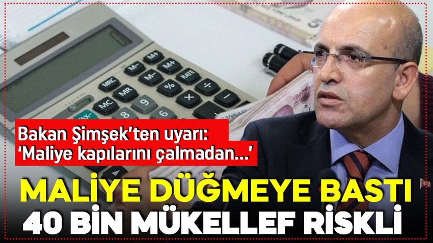 Maliye 500 bin mükellefi taradı! 40 bin şirket riskli listede! Bakan Şimşek: Mükelleflerimizi izaha bekliyoruz