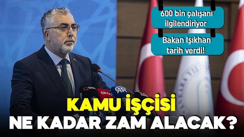 Kamu işçisi ne kadar zam alacak? Bakan Işıkhan'dan açıklama