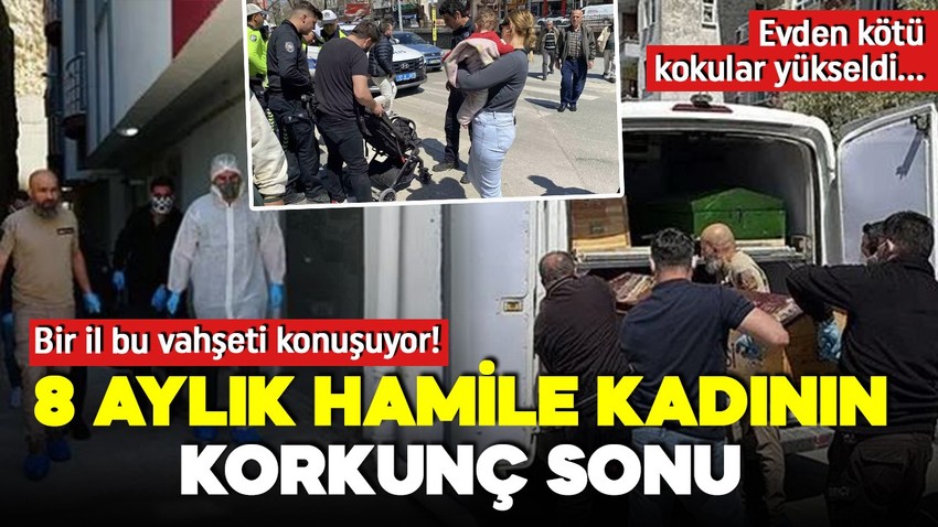 8 aylık hamile kadının korkunç sonu! Evden kötü kokular geldi! Ekipler şoke oldu!