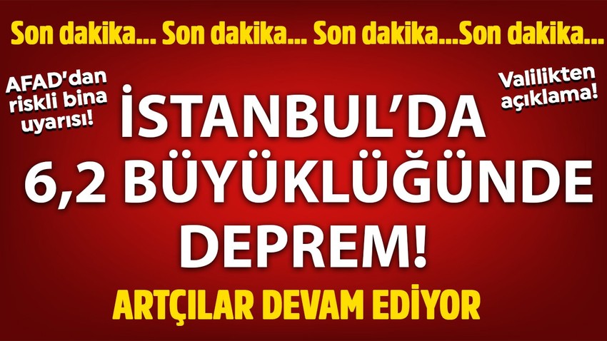 Son dakika deprem! İstanbul'da 6,2 büyüklüğünde deprem