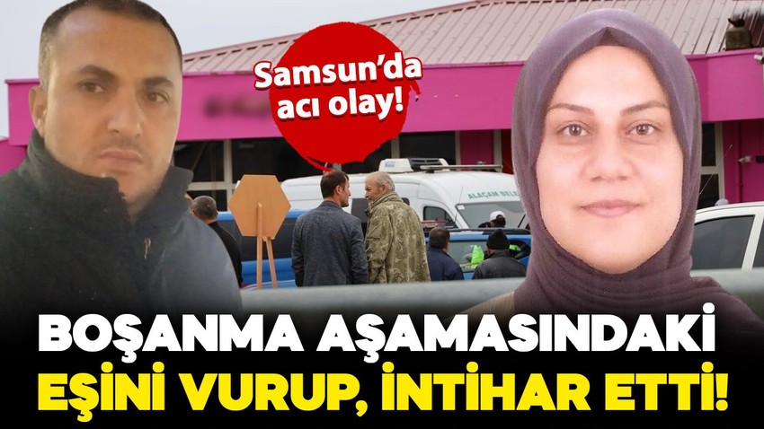 Samsun'da acı olay: Boşanma aşamasındaki eşini vurup intihar etti!