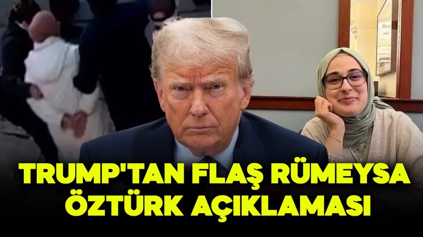 Trump'tan flaş Rümeysa Öztürk açıklaması