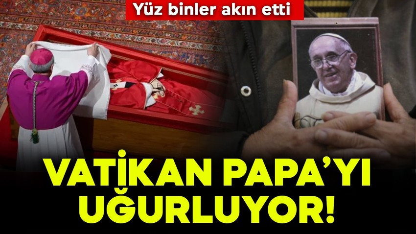 Dünyanın gözü Vatikan'da! Papa'ya son veda: Yüz binler akın etti