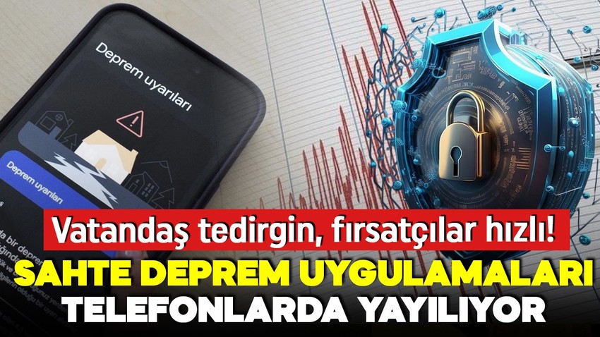 Uzmanlar uyarıyor! Deprem çantasından sonra bir fırsatçılık daha! Sahte deprem uyarı uygulamalarına dikkat!