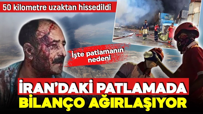 İran'daki patlamanın nedeni ortaya çıktı! Ölü sayısı yükseliyor, yangınlar sürüyor!