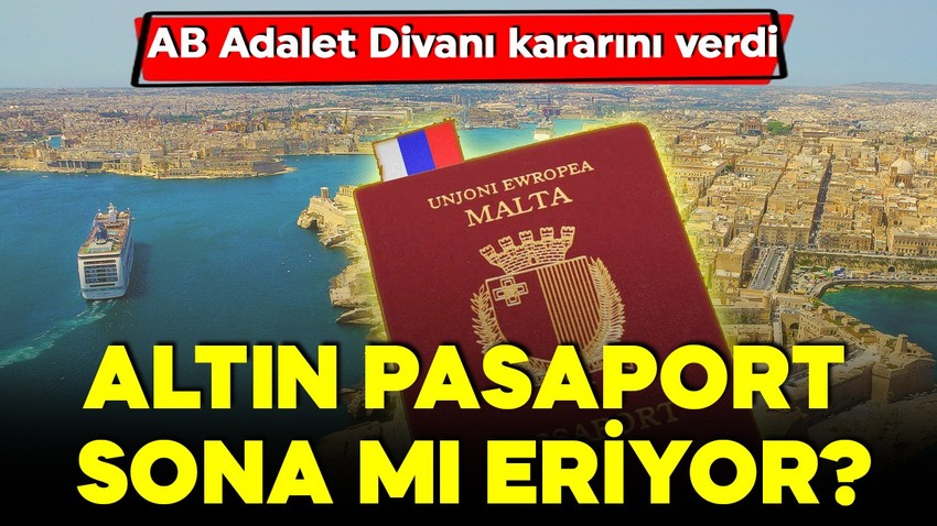 Malta’nın “altın pasaport” programı sona mı eriyor? Adalet Divanı'nın kararı beli oldu