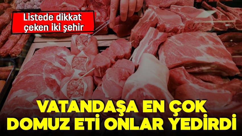 Vatandaşa domuz eti yedirmişler! İki şehir listede en tepede! Bakanlık tek tek ifşa etti