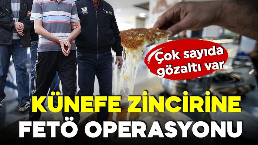 Önce dönerci şimdi künefeci! MASAK tespit etti! FETÖ'ye operasyon!