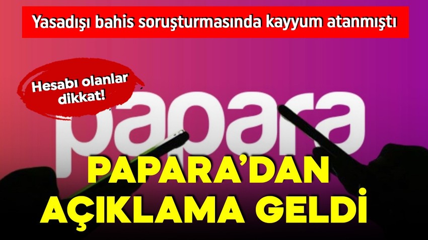 Papara'da hesabı olanlar dikkat! Kayyum atanan Papara'dan açıklama geldi!