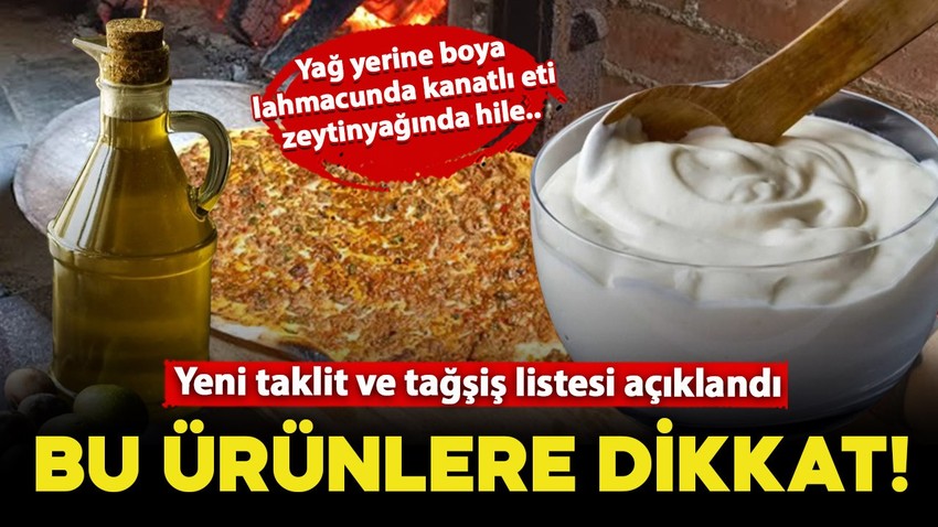Bu ürünlere dikkat! Yeni taklit ve tağşiş listesi açıklandı: Yağ yerine boya, lahmacunda kanatlı eti, zeytinyağında hile!