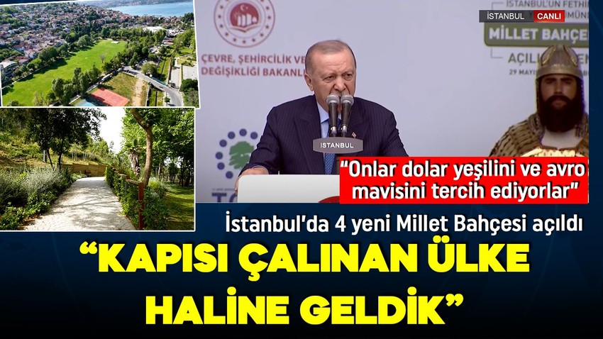 İstanbul'a 4 yeni Millet Bahçesi açıldı! Cumhurbaşkanı Erdoğan'dan önemli açıklamalar: Kapısı çalınan ülke haline geldik