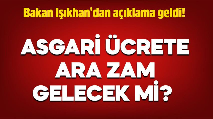 Milyonlarca çalışan merakla bekliyor! Asgari Ücrete ara zam gelecek mi? Bakan Işıkhan'dan açıklama geldi!