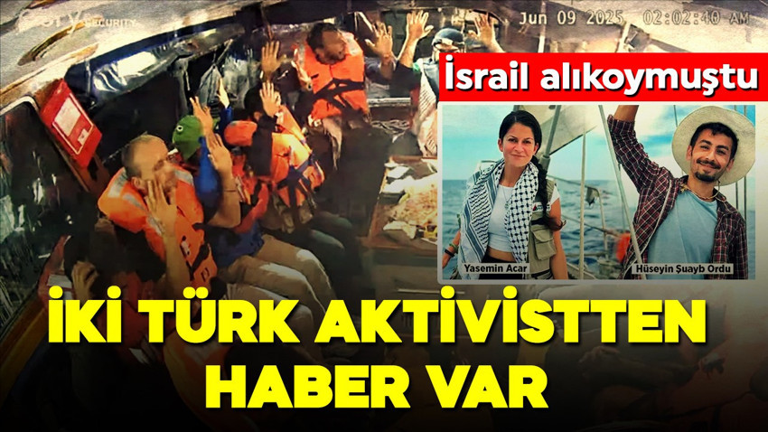 İsrail'de uluslararası sularda müdahale etmişti! İki Türk aktivist hakkında yeni gelişme!