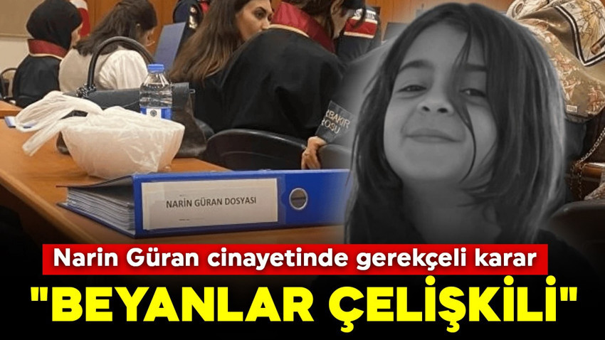 Narin Güran cinayetinde gerekçeli karar: "Beyanlar çelişkili"