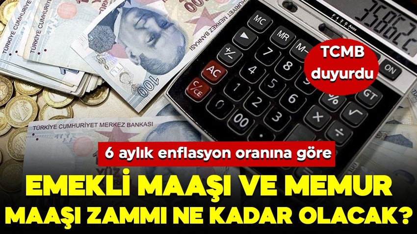 TCMB paylaştı! Emekli maaşı ve memur maaşı zammı hesaplandı! 6 aylık enflasyon oranına göre tablo kalem kalem belirlendi