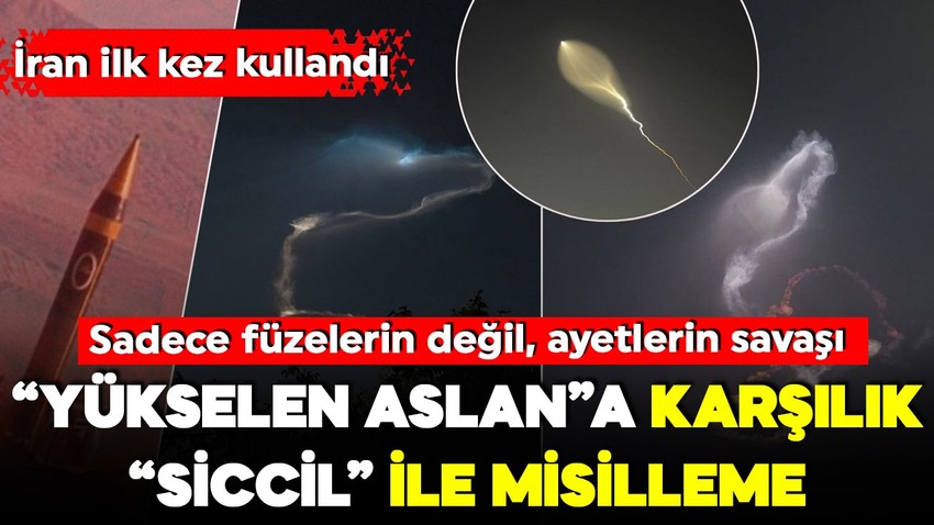 "Yükselen Aslan" a "Fil Suresi" ile misilleme geldi! İran Siccil'i ilk kez kullandı! Siccil'in sırrı ne?