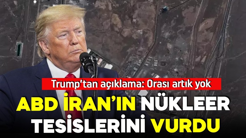 ABD, İran'ın nükleer tesislerini vurdu