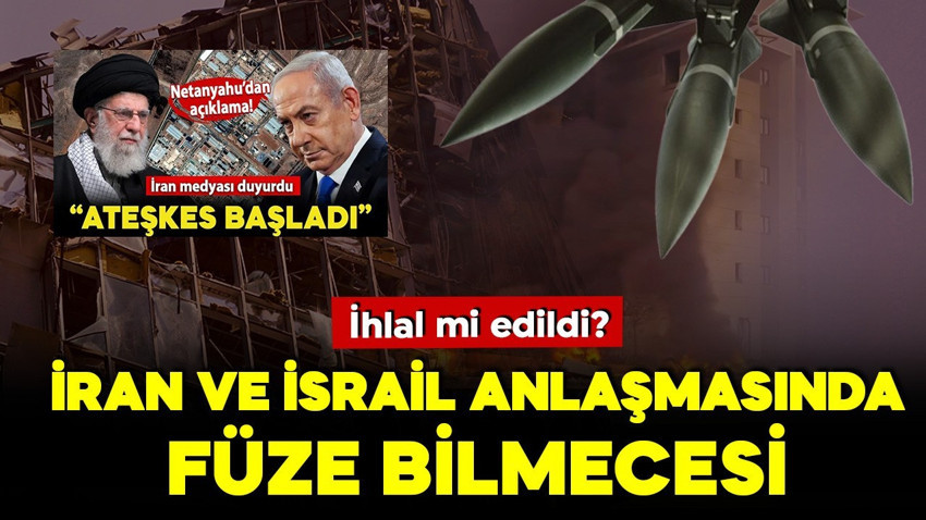 Ateşkes bozuldu mu? İran ve İsrail'den peş peşe açıklamalar