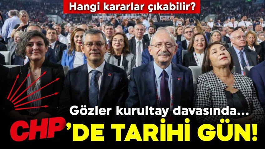 CHP için tarihi gün! Gözler kurultay davasında: Hangi kararlar çıkabilir?