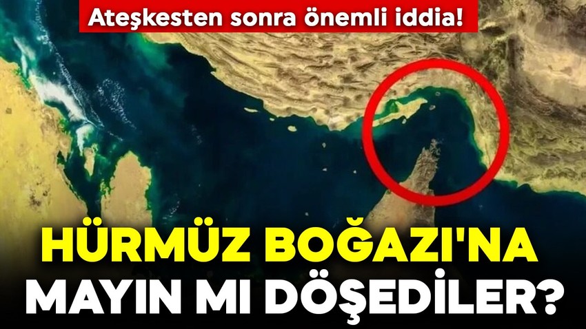 Ateşkesten sonra önemli iddia! Hürmüz Boğazı'na mayın mı döşediler?