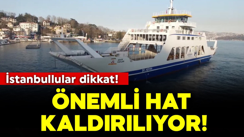 İstanbullular dikkat! Önemli hat kaldırılıyor