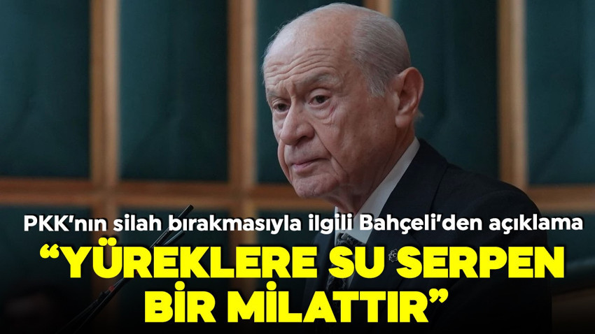 Devlet Bahçeli'den ilk açıklama: ' Pozitif ve yüreklere su serpen gelişmeler bir milattır'