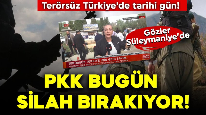 Terörsüz Türkiye'de tarihi gün! PKK bugün silah bırakıyor