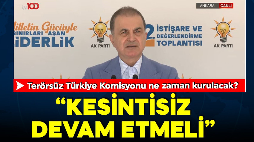 AK Parti sözcüsü Ömer Çelik'ten açıklamalar: 'Süreç kesintisiz devam etmeli!'