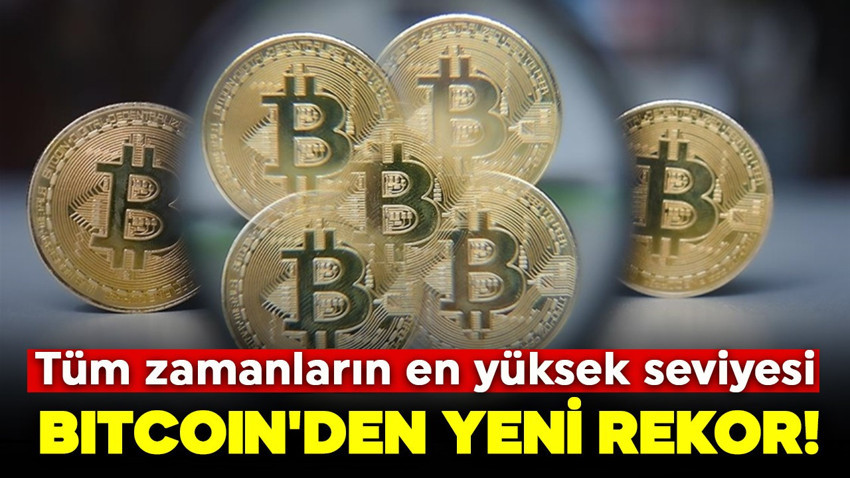 Bitcoin'den yeni rekor! Tüm zamanların en yüksek seviyesi