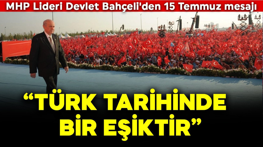 MHP Lideri Devlet Bahçeli'den 15 Temmuz mesajı: Türk tarihinde bir eşiktir