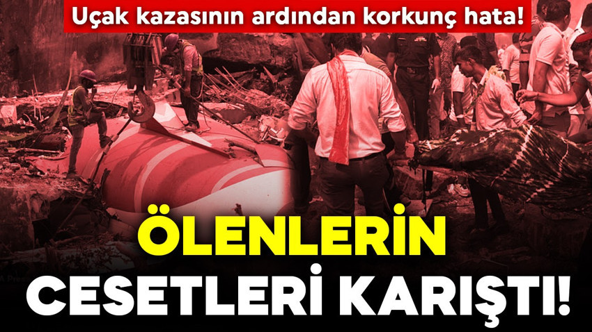 Uçak kazasının ardından korkunç hata! Ölenlerin cesetleri karıştı