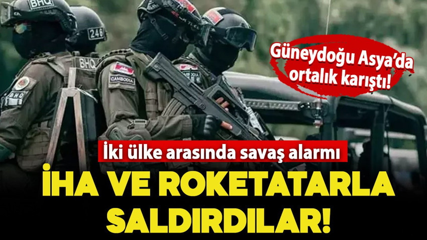 Güneydoğu Asya'da ortalık karıştı! İki ülke arasında savaş alarmı: İHA ve roketatarla saldırdılar
