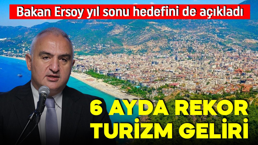 Bakan Ersoy rakamlarla açıkladı! 6 ayda rekor turizm geliri